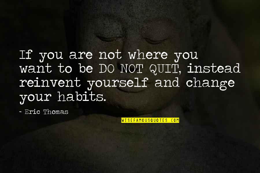 Uwa Quotes By Eric Thomas: If you are not where you want to Uwa Quotes By Eric Thomas: If you are not where you want to