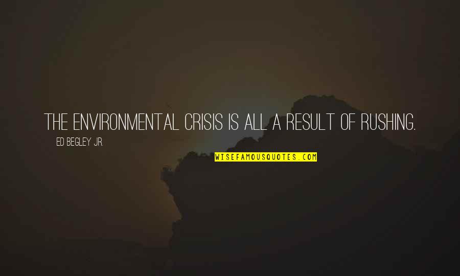 Uwaifo Aromose Quotes By Ed Begley Jr.: The environmental crisis is all a result of Uwaifo Aromose Quotes By Ed Begley Jr.: The environmental crisis is all a result of