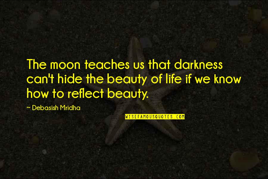 Uwais Al Qarni Quotes By Debasish Mridha: The moon teaches us that darkness can't hide Uwais Al Qarni Quotes By Debasish Mridha: The moon teaches us that darkness can't hide