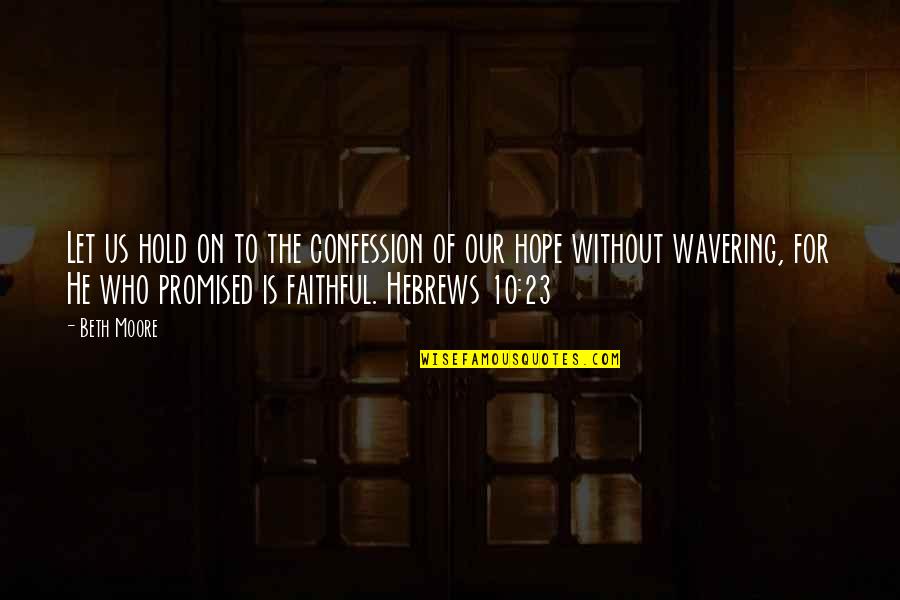 Uwanja Mpya Quotes By Beth Moore: Let us hold on to the confession of Uwanja Mpya Quotes By Beth Moore: Let us hold on to the confession of