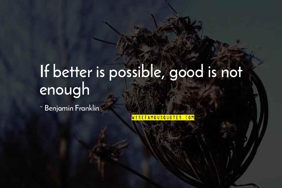 Uwayezu Regis Quotes By Benjamin Franklin: If better is possible, good is not enough