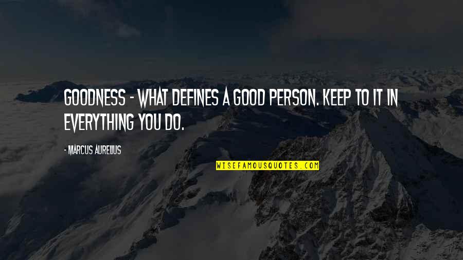 Uwayezu Regis Quotes By Marcus Aurelius: Goodness - what defines a good person. Keep