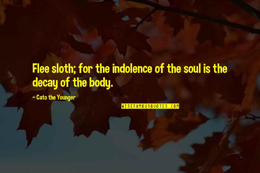 Uwe Referencing Quotes By Cato The Younger: Flee sloth; for the indolence of the soul Uwe Referencing Quotes By Cato The Younger: Flee sloth; for the indolence of the soul