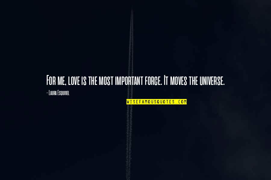 Uwem Etuk Quotes By Laura Esquivel: For me, love is the most important force. Uwem Etuk Quotes By Laura Esquivel: For me, love is the most important force.