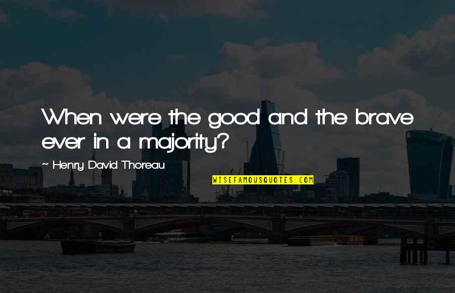 Uwem Quotes By Henry David Thoreau: When were the good and the brave ever
