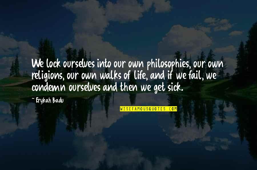 Uwezo Uganda Quotes By Erykah Badu: We lock ourselves into our own philosophies, our