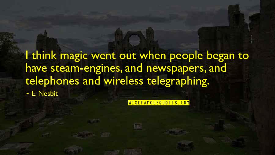 Uwian Quotes By E. Nesbit: I think magic went out when people began