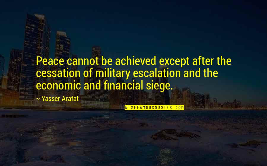 Uwierzytelniony Quotes By Yasser Arafat: Peace cannot be achieved except after the cessation