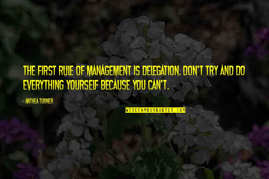 Uwing Uwi Quotes By Anthea Turner: The first rule of management is delegation. Don't