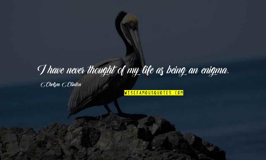 Uwink Restaurant Quotes By Chelsea Clinton: I have never thought of my life as