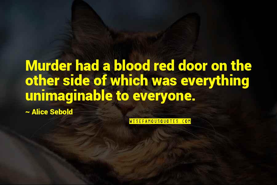 Uwink Woodland Quotes By Alice Sebold: Murder had a blood red door on the Uwink Woodland Quotes By Alice Sebold: Murder had a blood red door on the