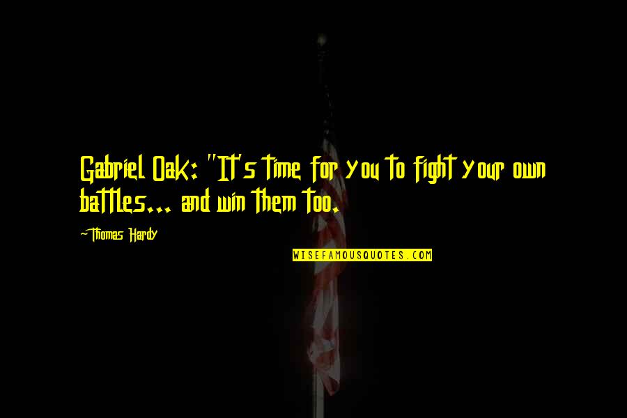 Uws Tool Quotes By Thomas Hardy: Gabriel Oak: "It's time for you to fight