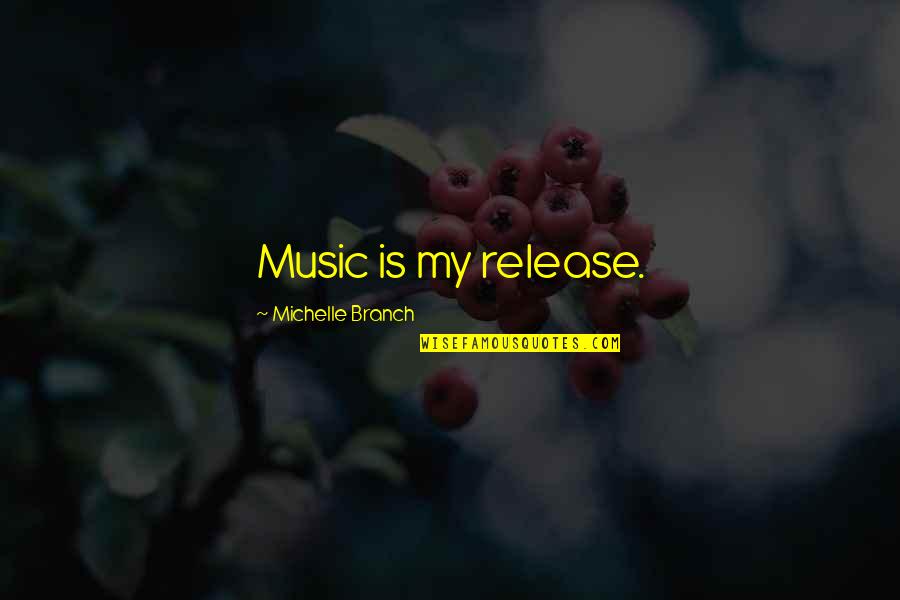Uwtb Quotes By Michelle Branch: Music is my release.