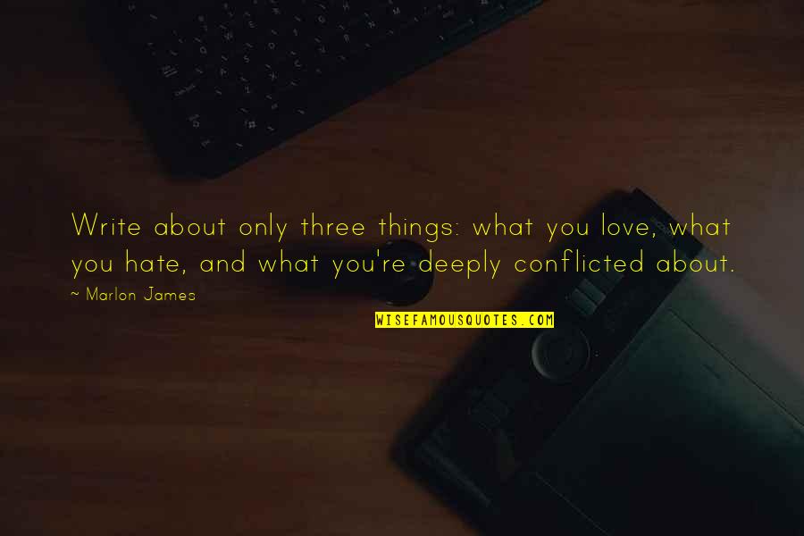 Uxeter Quotes By Marlon James: Write about only three things: what you love,