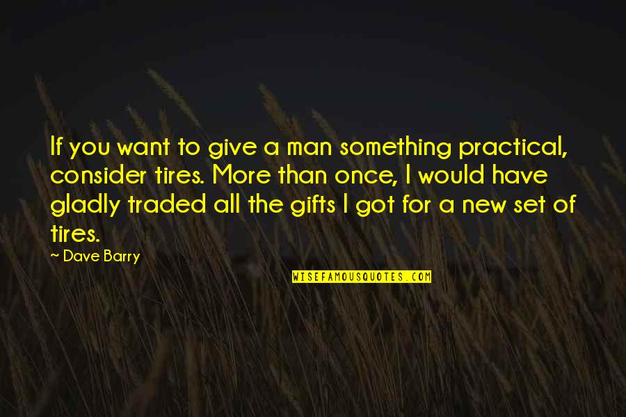 Uxmal Residents Quotes By Dave Barry: If you want to give a man something Uxmal Residents Quotes By Dave Barry: If you want to give a man something