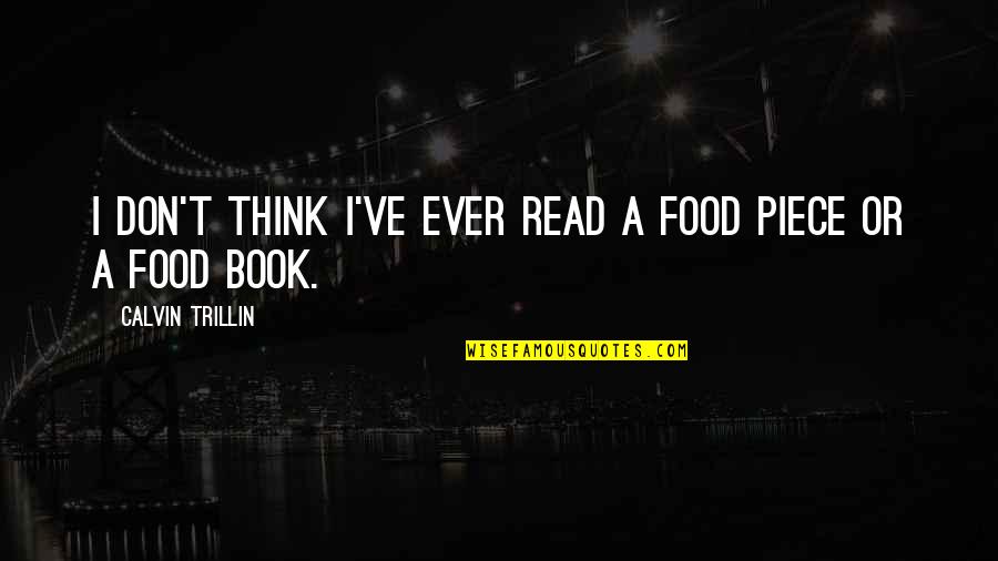 Uxury Quotes By Calvin Trillin: I don't think I've ever read a food