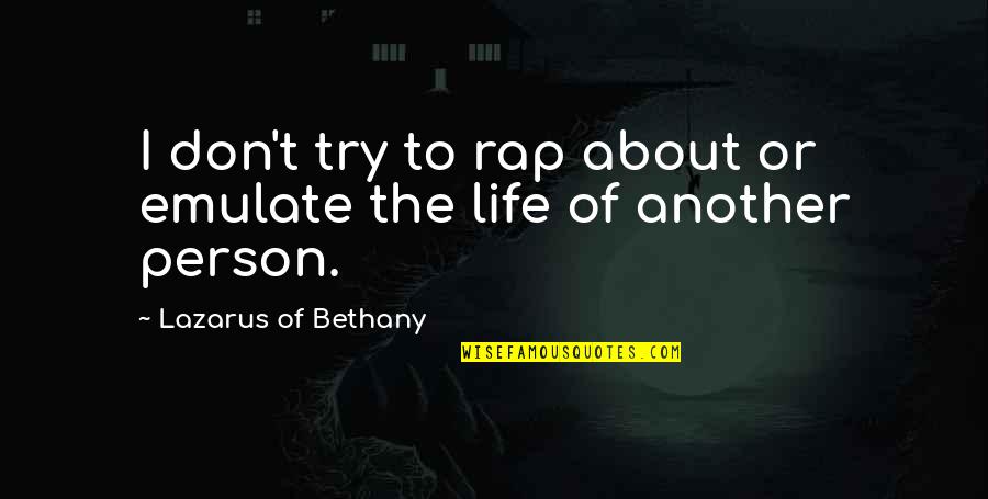 Uxury Quotes By Lazarus Of Bethany: I don't try to rap about or emulate