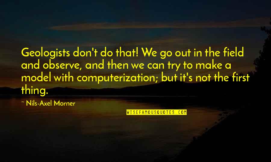 Uyanan Kadin Quotes By Nils-Axel Morner: Geologists don't do that! We go out in Uyanan Kadin Quotes By Nils-Axel Morner: Geologists don't do that! We go out in