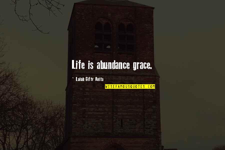 Uyanan Kedi Quotes By Lailah Gifty Akita: Life is abundance grace. Uyanan Kedi Quotes By Lailah Gifty Akita: Life is abundance grace.