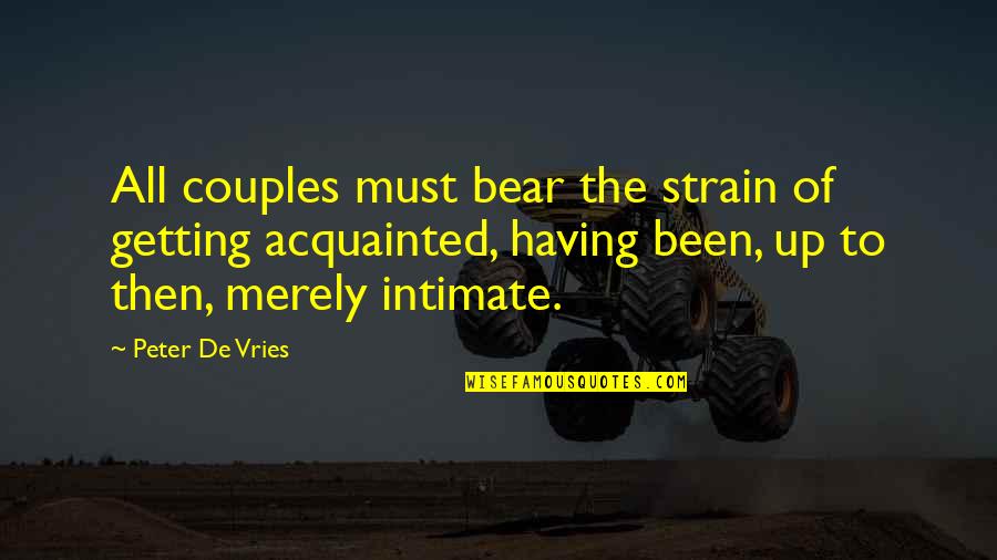 Uyanis Quotes By Peter De Vries: All couples must bear the strain of getting