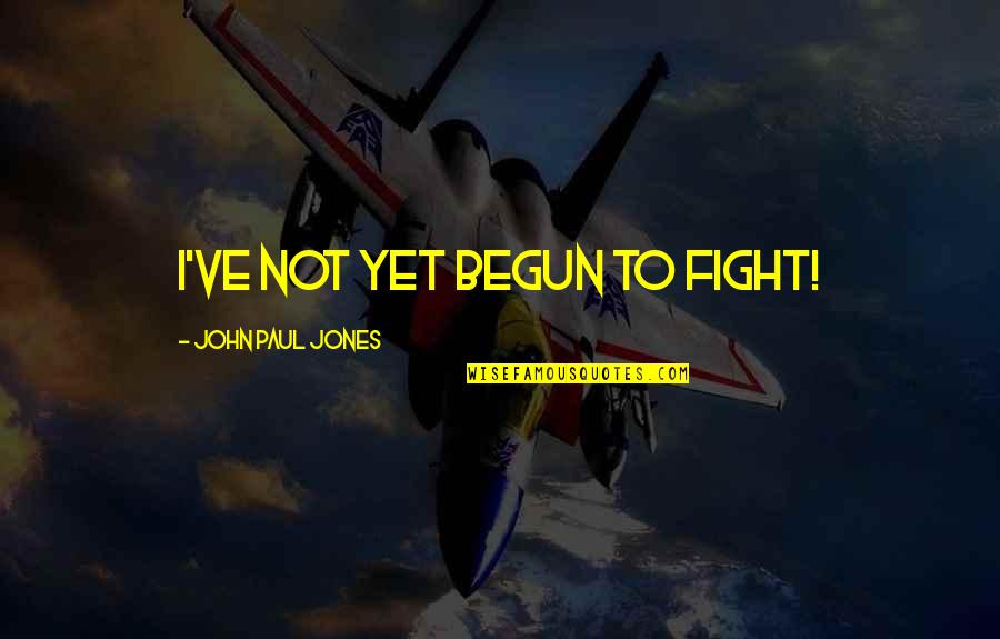 Uyaramum Quotes By John Paul Jones: I've not yet begun to fight!