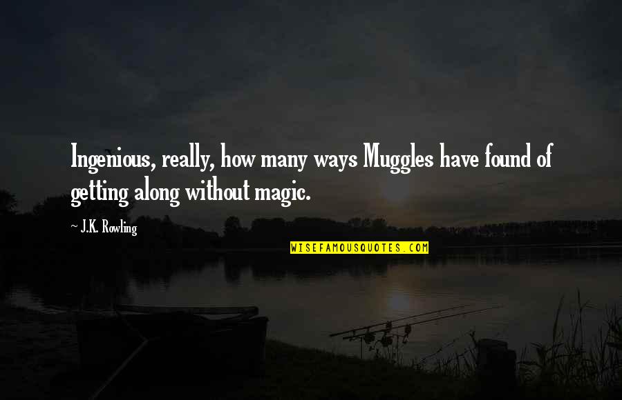 Uydu Internet Quotes By J.K. Rowling: Ingenious, really, how many ways Muggles have found