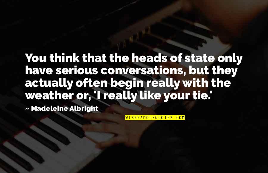 Uydumturk Quotes By Madeleine Albright: You think that the heads of state only Uydumturk Quotes By Madeleine Albright: You think that the heads of state only