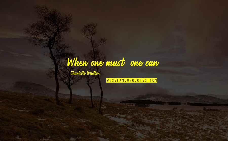 Uydusu Quotes By Charlotte Whitton: When one must, one can. Uydusu Quotes By Charlotte Whitton: When one must, one can.