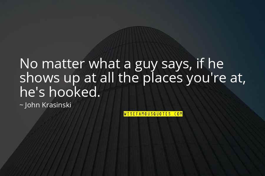 Uydusu Quotes By John Krasinski: No matter what a guy says, if he Uydusu Quotes By John Krasinski: No matter what a guy says, if he