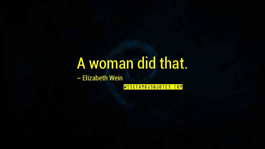 Uyeda Koi Quotes By Elizabeth Wein: A woman did that. Uyeda Koi Quotes By Elizabeth Wein: A woman did that.