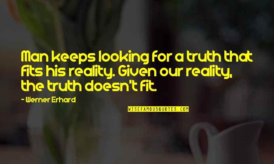 Uyeda Shoe Quotes By Werner Erhard: Man keeps looking for a truth that fits
