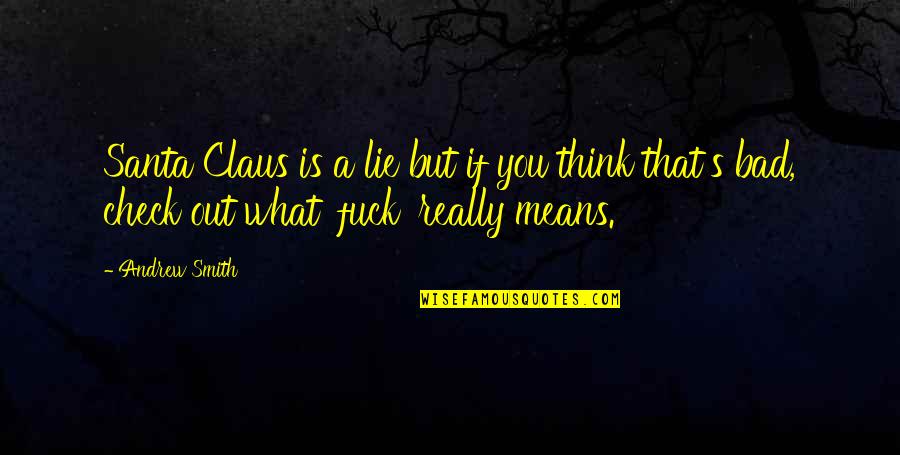 Uyehara Kris Quotes By Andrew Smith: Santa Claus is a lie but if you Uyehara Kris Quotes By Andrew Smith: Santa Claus is a lie but if you