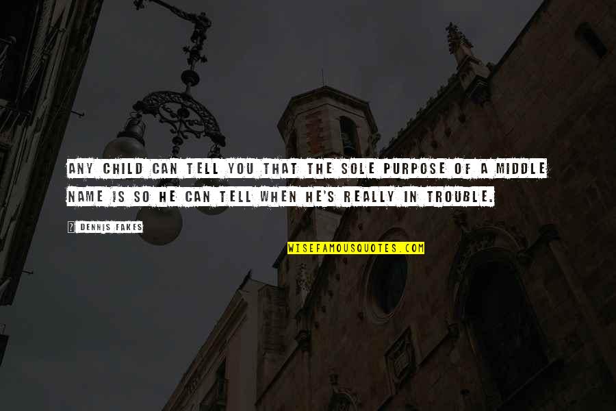 Uyehara Kris Quotes By Dennis Fakes: Any child can tell you that the sole Uyehara Kris Quotes By Dennis Fakes: Any child can tell you that the sole
