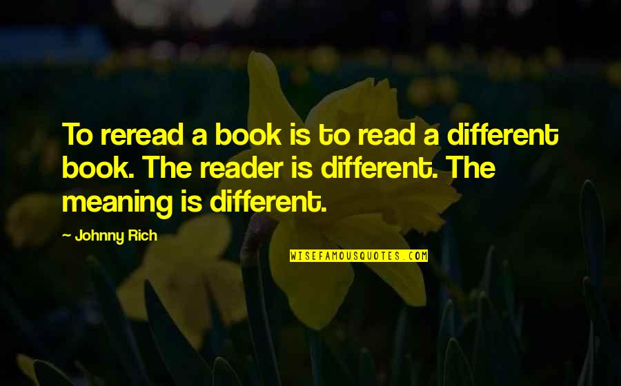 Uyehara Kris Quotes By Johnny Rich: To reread a book is to read a Uyehara Kris Quotes By Johnny Rich: To reread a book is to read a