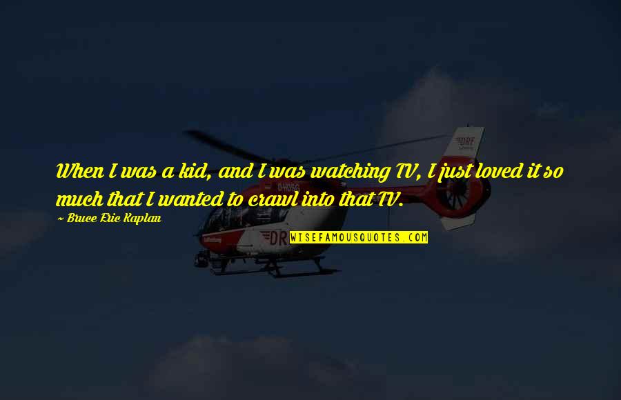 Uygar Doganay Quotes By Bruce Eric Kaplan: When I was a kid, and I was