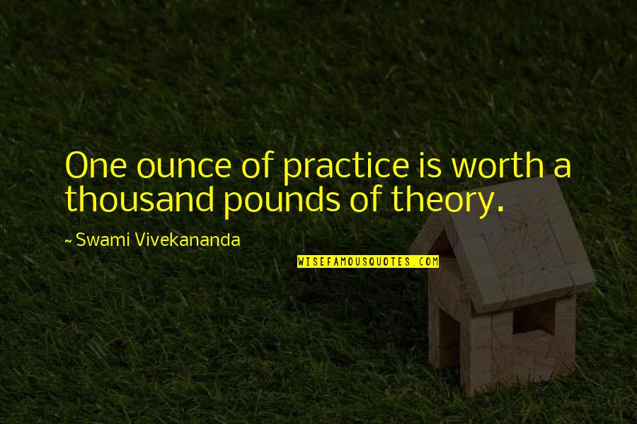 Uygulamak Ingilizce Quotes By Swami Vivekananda: One ounce of practice is worth a thousand