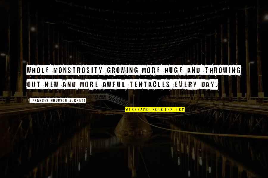 Uygun Matematik Quotes By Frances Hodgson Burnett: Whole monstrosity growing more huge and throwing out