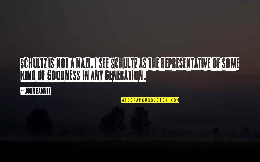 Uygur Cenk Quotes By John Banner: Schultz is not a Nazi. I see Schultz Uygur Cenk Quotes By John Banner: Schultz is not a Nazi. I see Schultz