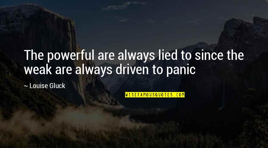 Uykuda Sikme Quotes By Louise Gluck: The powerful are always lied to since the