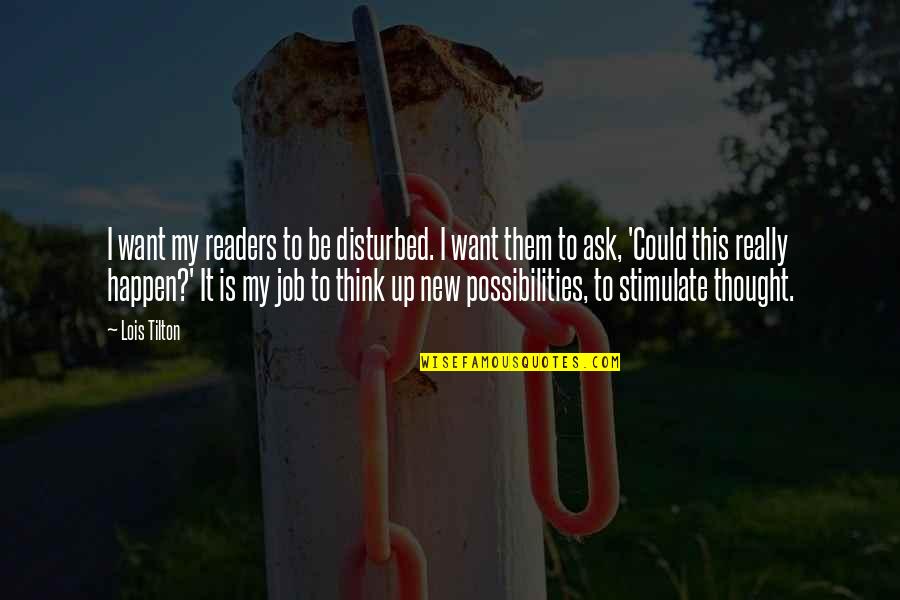 Uykudan Korkma Quotes By Lois Tilton: I want my readers to be disturbed. I