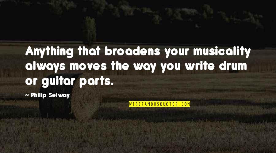 Uykunun Nemi Quotes By Philip Selway: Anything that broadens your musicality always moves the Uykunun Nemi Quotes By Philip Selway: Anything that broadens your musicality always moves the