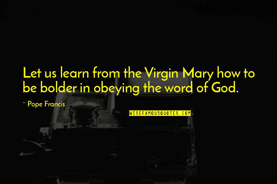 Uyl Color Quotes By Pope Francis: Let us learn from the Virgin Mary how