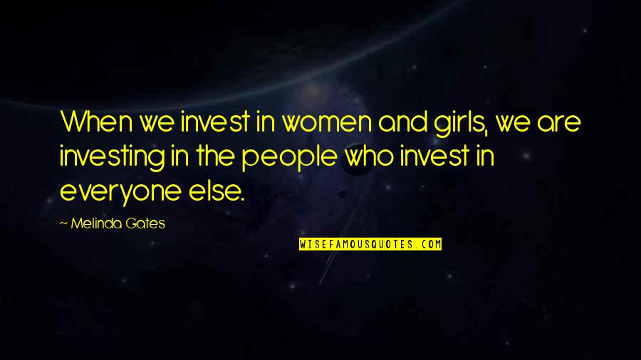 Uylees Quotes By Melinda Gates: When we invest in women and girls, we