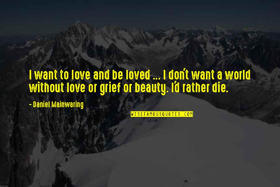 Uypon Quotes By Daniel Mainwaring: I want to love and be loved ...