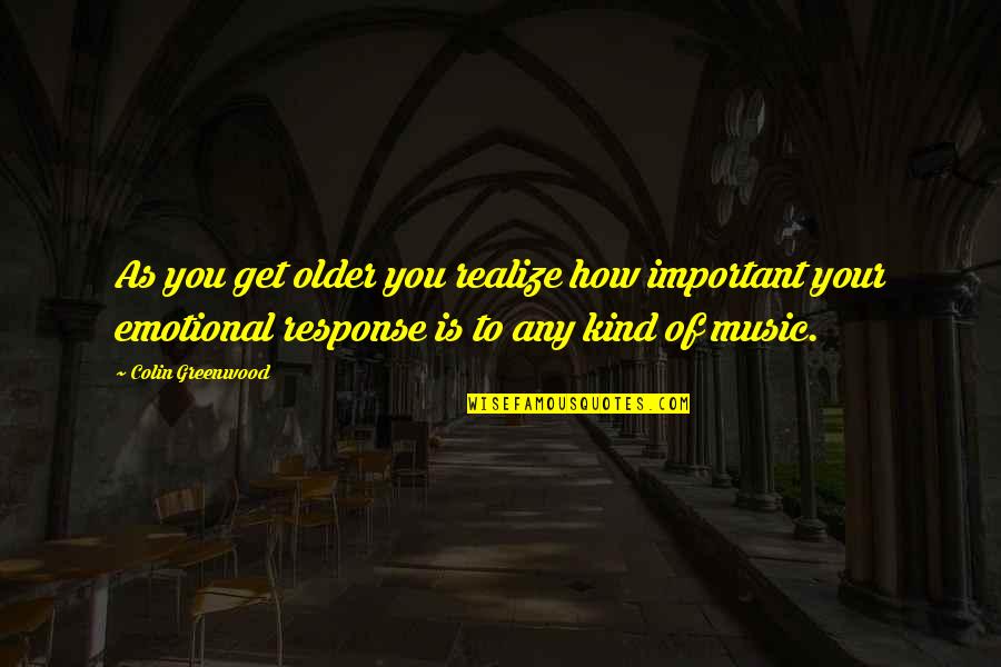 Uyttendaele Hendrik Quotes By Colin Greenwood: As you get older you realize how important Uyttendaele Hendrik Quotes By Colin Greenwood: As you get older you realize how important