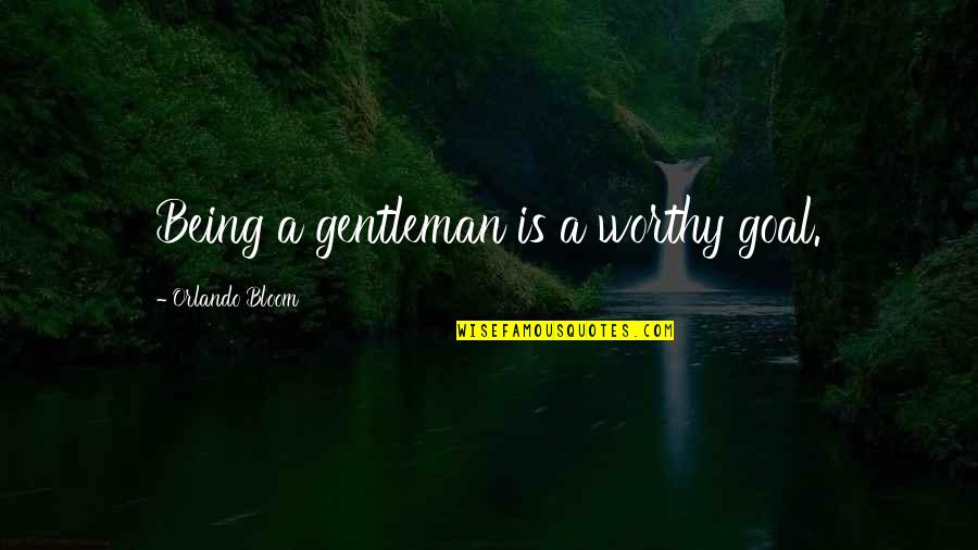 Uyttendaele Hendrik Quotes By Orlando Bloom: Being a gentleman is a worthy goal. Uyttendaele Hendrik Quotes By Orlando Bloom: Being a gentleman is a worthy goal.