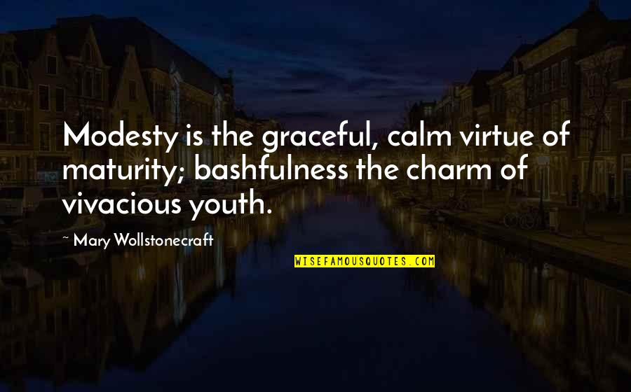 Uyttendaele Wanzele Quotes By Mary Wollstonecraft: Modesty is the graceful, calm virtue of maturity; Uyttendaele Wanzele Quotes By Mary Wollstonecraft: Modesty is the graceful, calm virtue of maturity;