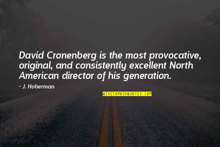 Uyumak Istiyorum Quotes By J. Hoberman: David Cronenberg is the most provocative, original, and Uyumak Istiyorum Quotes By J. Hoberman: David Cronenberg is the most provocative, original, and