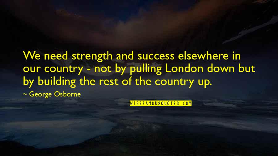 Uyuni Candle Quotes By George Osborne: We need strength and success elsewhere in our Uyuni Candle Quotes By George Osborne: We need strength and success elsewhere in our