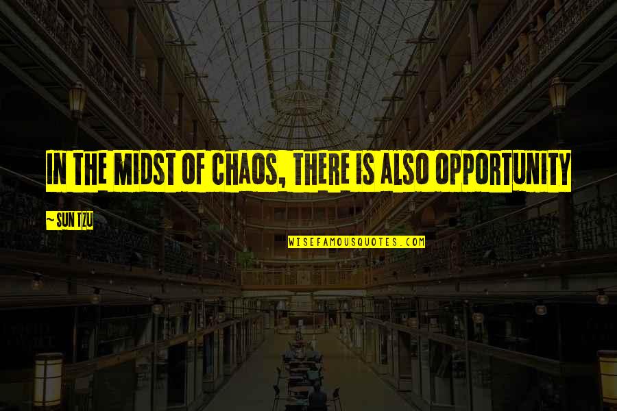 Uyusanu Quotes By Sun Tzu: In the midst of chaos, there is also